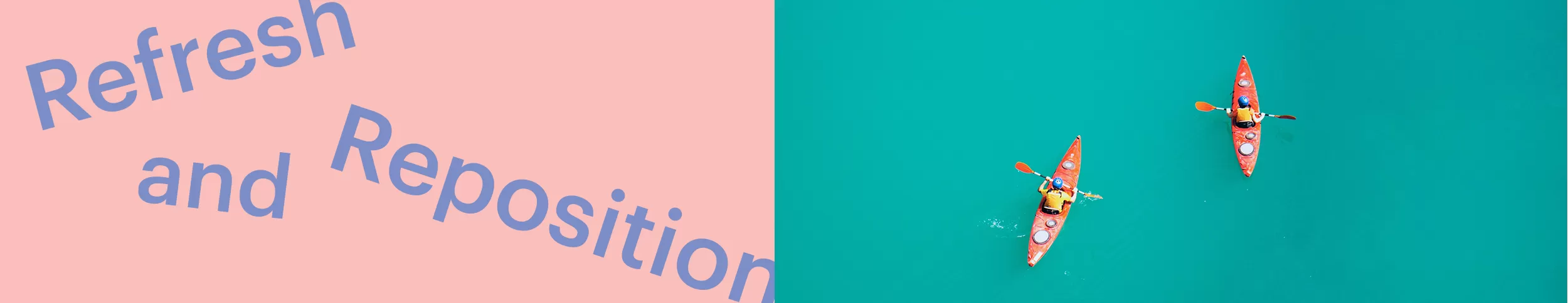 The image is split into two sections. On the left, pink background with diagonal blue text reading "Refresh and Reposition." On the right, two people in orange kayaks paddle on calm, turquoise water.